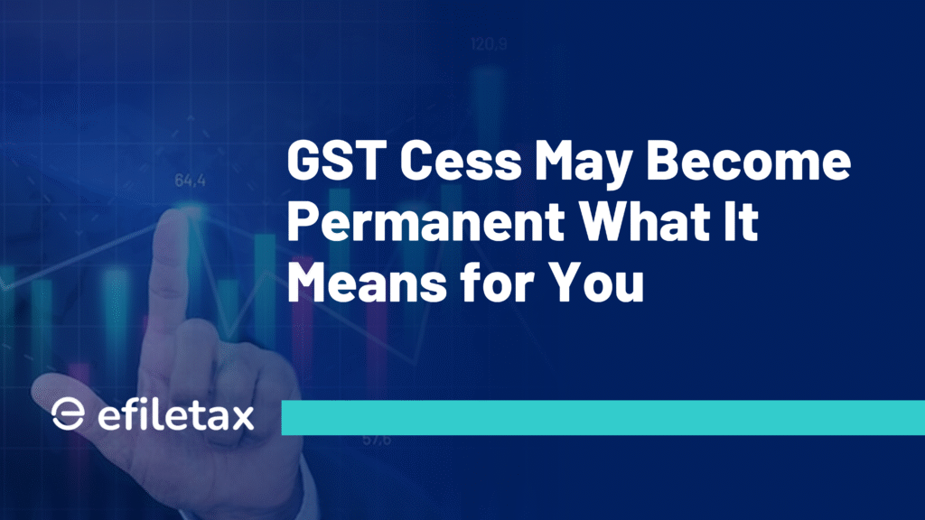 GST Cess May Become Permanent: What It Means for You