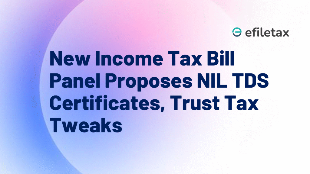 New Income Tax Bill: Panel Proposes NIL TDS Certificates, Trust Tax Tweaks