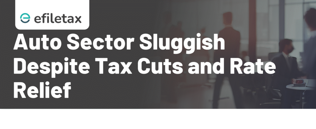 Auto Sector Sluggish Despite Tax Cuts and Rate Relief