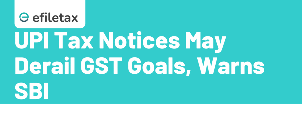 UPI Tax Notices May Derail GST Goals, Warns SBI