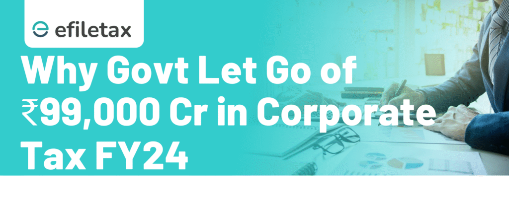 Why Govt Let Go of ₹99,000 Cr in Corporate Tax FY24