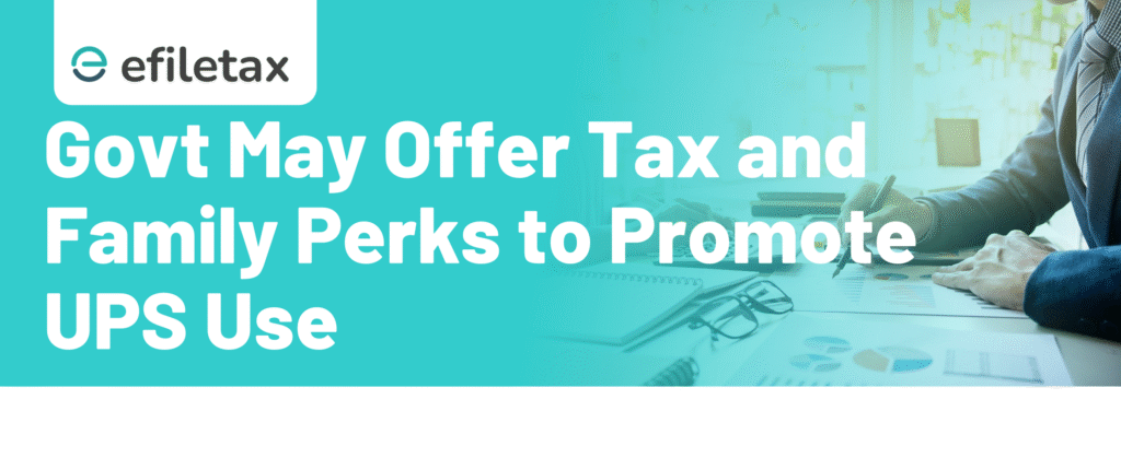 Govt May Offer Tax and Family Perks to Promote UPS Use