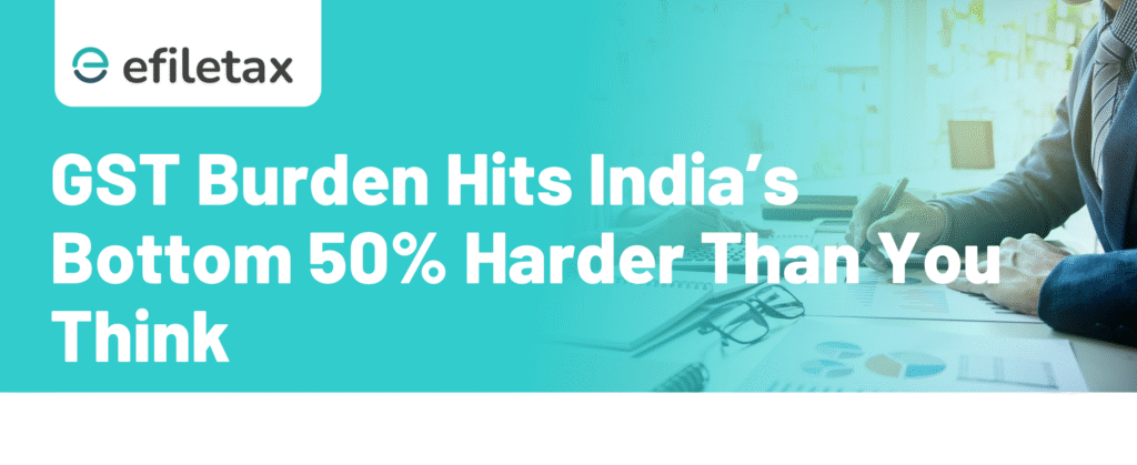 GST Burden Hits India’s Bottom 50% Harder Than You Think