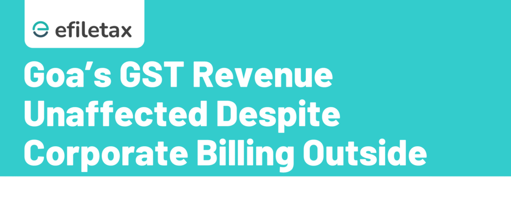 Goa’s GST Revenue Unaffected Despite Corporate Billing Outside State