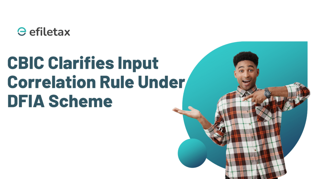 CBIC Clarifies Input Correlation Rule Under DFIA Scheme