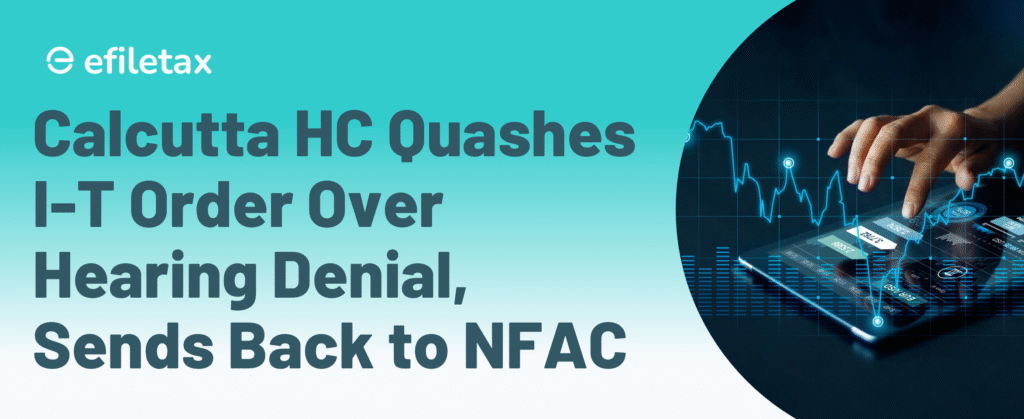 Calcutta HC Quashes I-T Order Over Hearing Denial, Sends Back to NFAC
