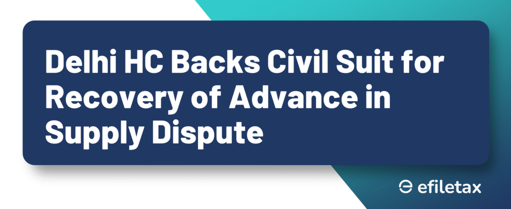 Delhi HC Backs Civil Suit for Recovery of Advance in Supply Dispute