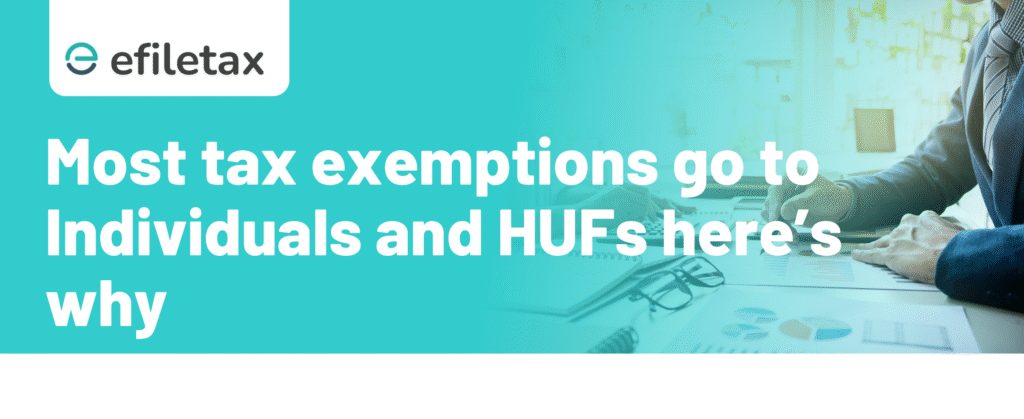 Most tax exemptions go to Individuals and HUFs — here’s why