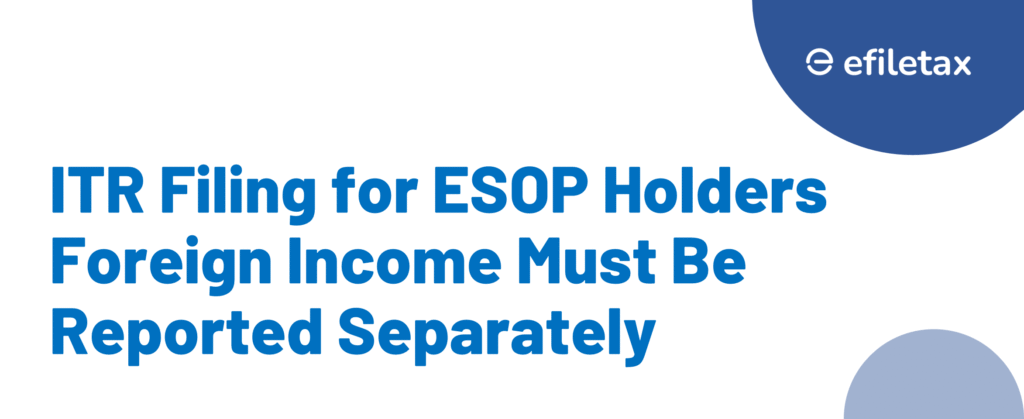 ITR Filing for ESOP Holders: Foreign Income Must Be Reported Separately