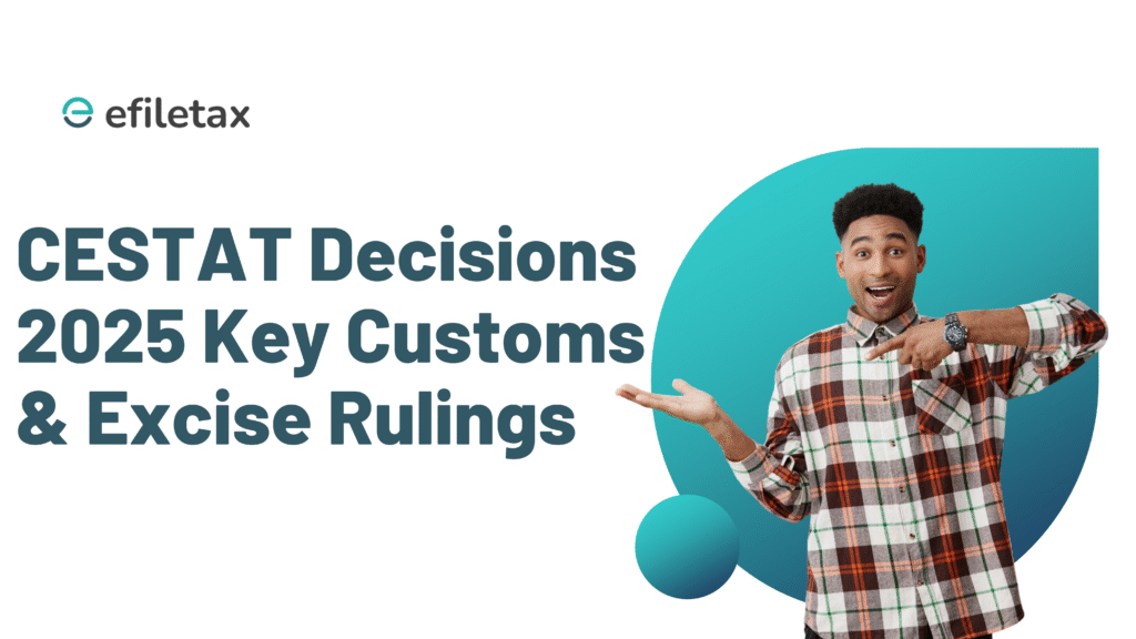 CESTAT Decisions 2025: Key Customs & Excise Rulings