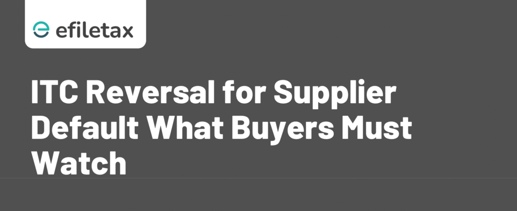 ITC Reversal for Supplier Default: What Buyers Must Watch