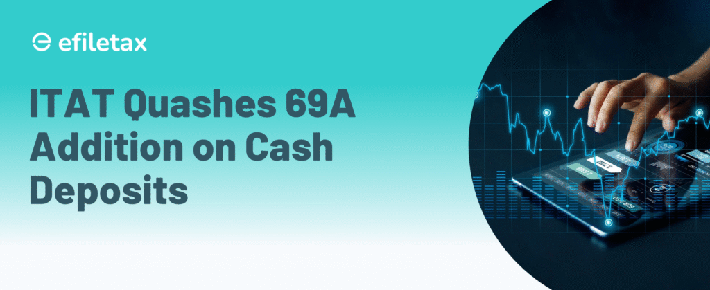 ITAT Quashes 69A Addition on Cash Deposits