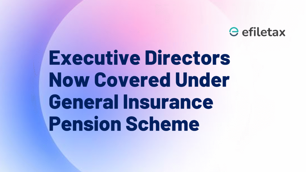 Executive Directors Now Covered Under General Insurance Pension Scheme