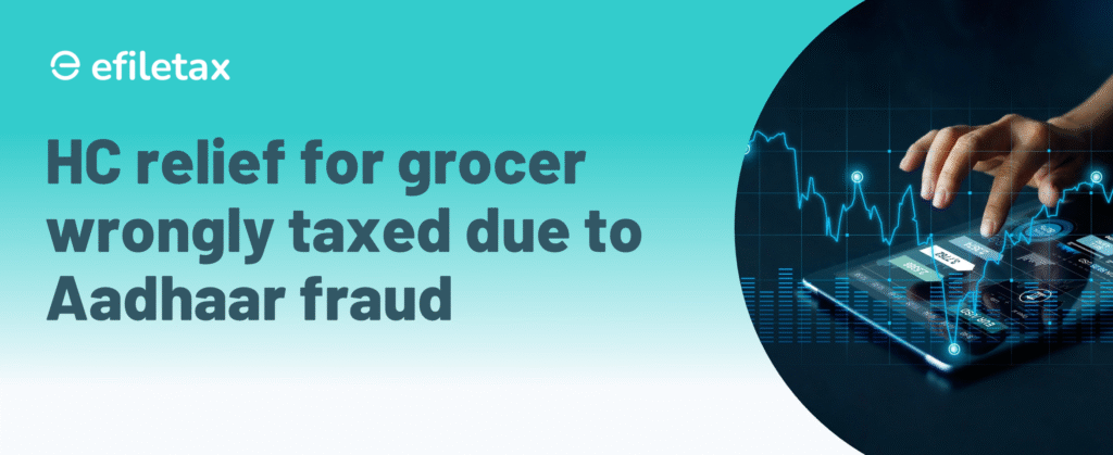 HC relief for grocer wrongly taxed due to Aadhaar fraud
