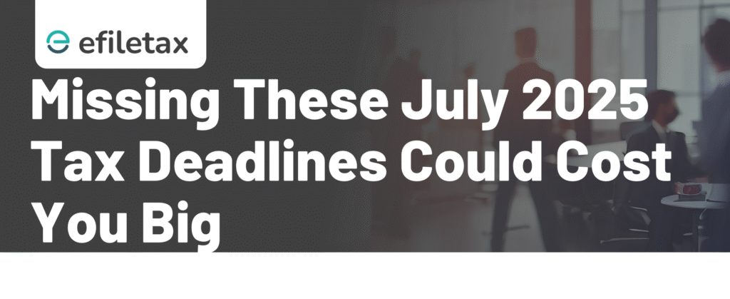Missing These July 2025 Tax Deadlines Could Cost You Big