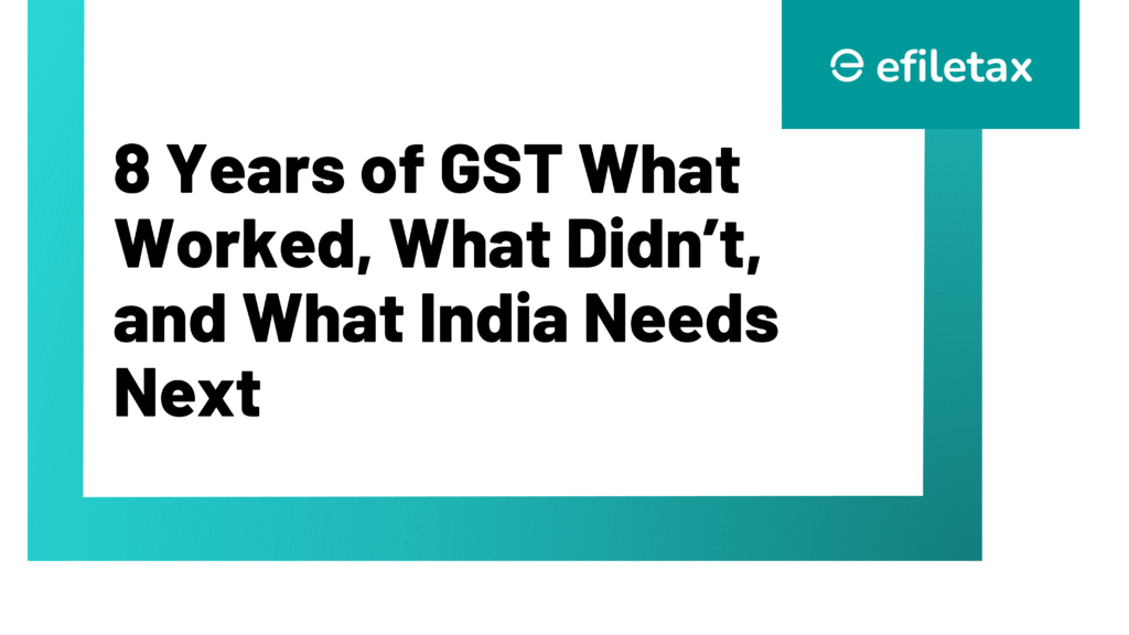8 Years of GST: What Worked, What Didn’t, and What India Needs Next