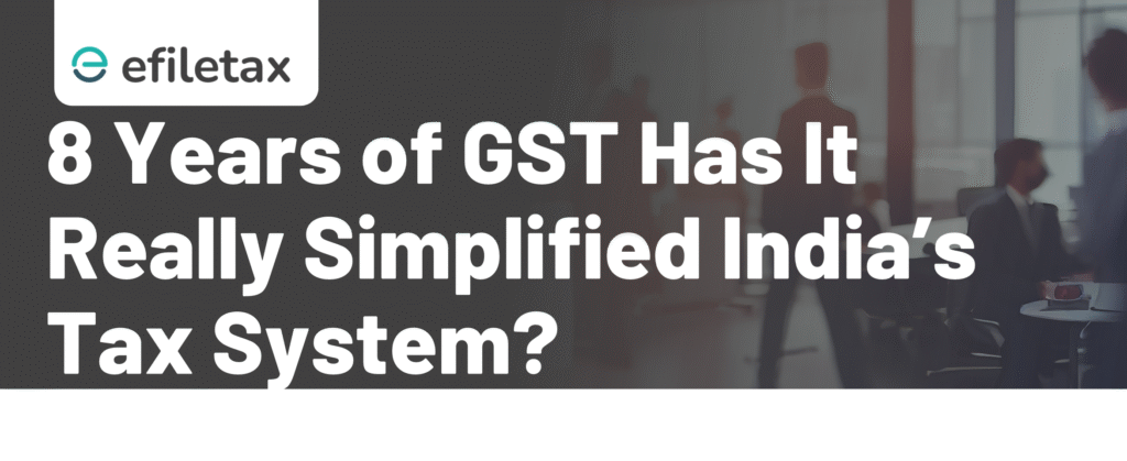 8 Years of GST: Has It Really Simplified India’s Tax System?