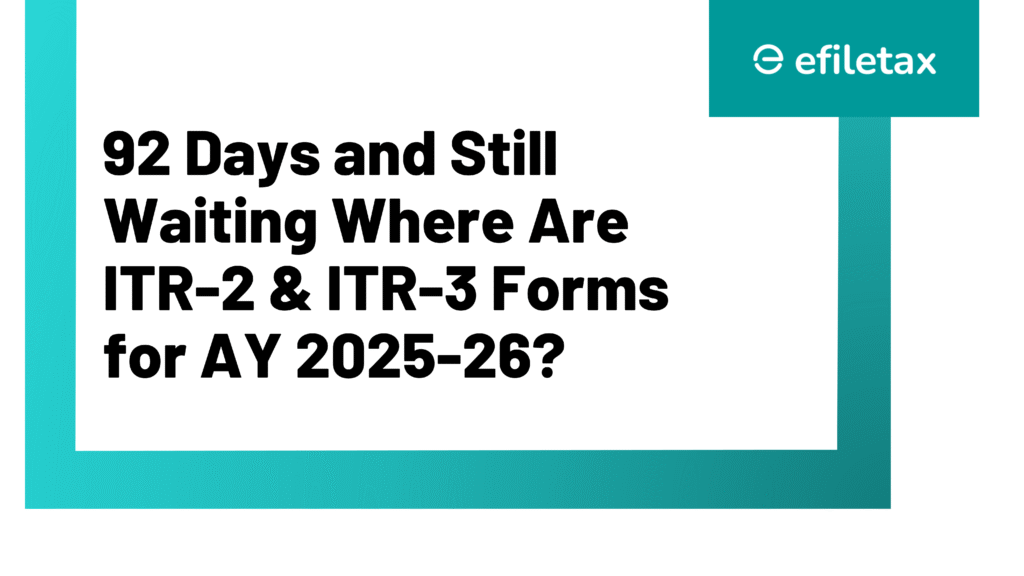 92 Days and Still Waiting: Where Are ITR-2 & ITR-3 Forms for AY 2025-26?