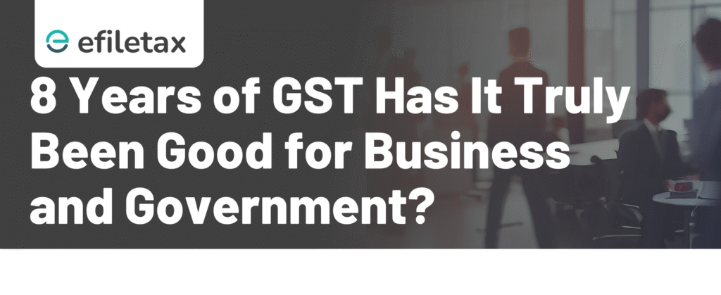 8 Years of GST: Has It Truly Been Good for Business and Government?