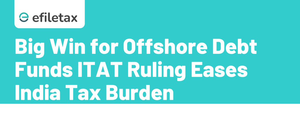 Big Win for Offshore Debt Funds: ITAT Ruling Eases India Tax Burden