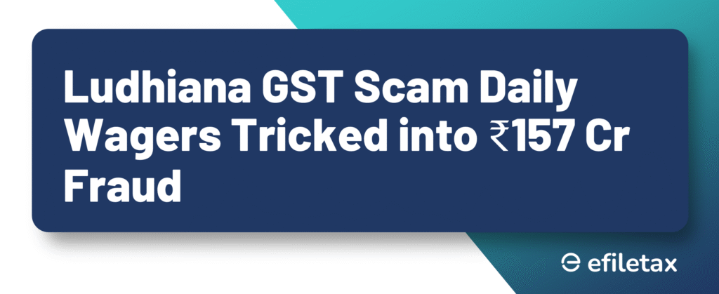 Ludhiana GST Scam: Daily Wagers Tricked into ₹157 Cr Fraud