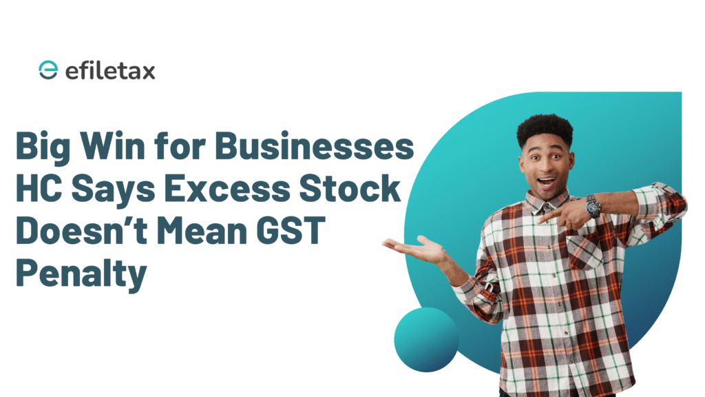 Big Win for Businesses: HC Says Excess Stock Doesn’t Mean GST Penalty