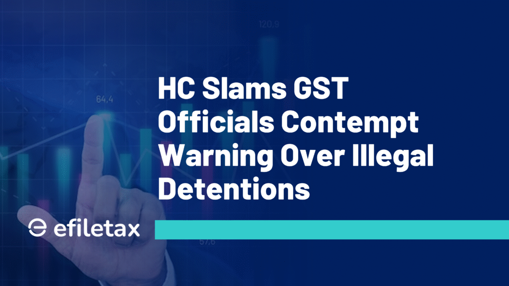 HC Slams GST Officials: Contempt Warning Over Illegal Detentions