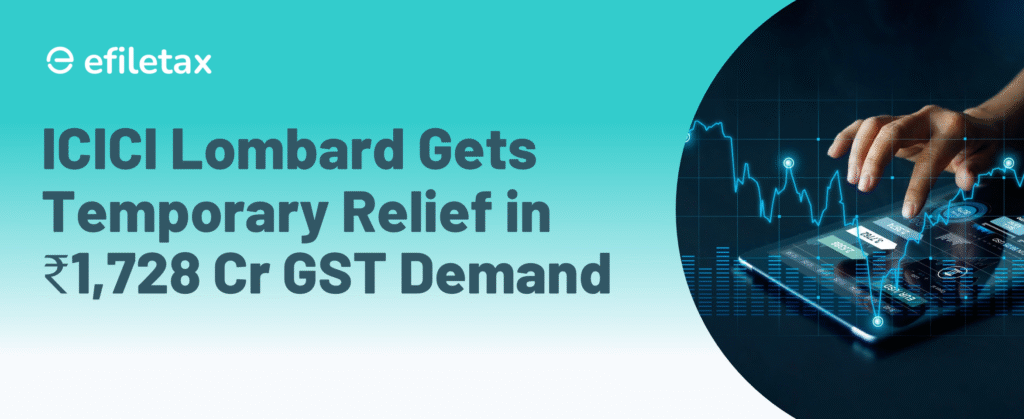 ICICI Lombard Gets Temporary Relief in ₹1,728 Cr GST Demand
