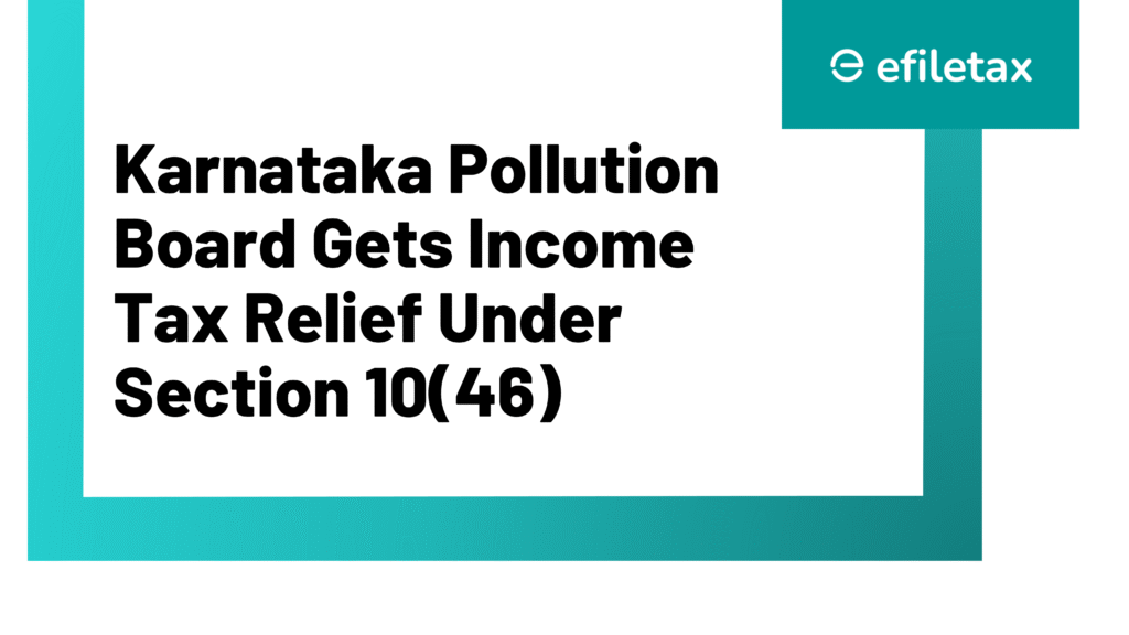 Karnataka Pollution Board Gets Income Tax Relief Under Section 10(46)