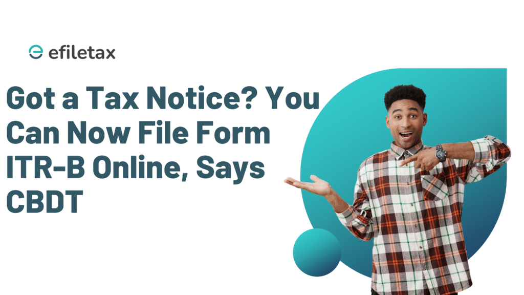Got a Tax Notice? You Can Now File Form ITR-B Online, Says CBDT