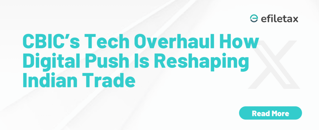 CBIC’s Tech Overhaul: How Digital Push Is Reshaping Indian Trade