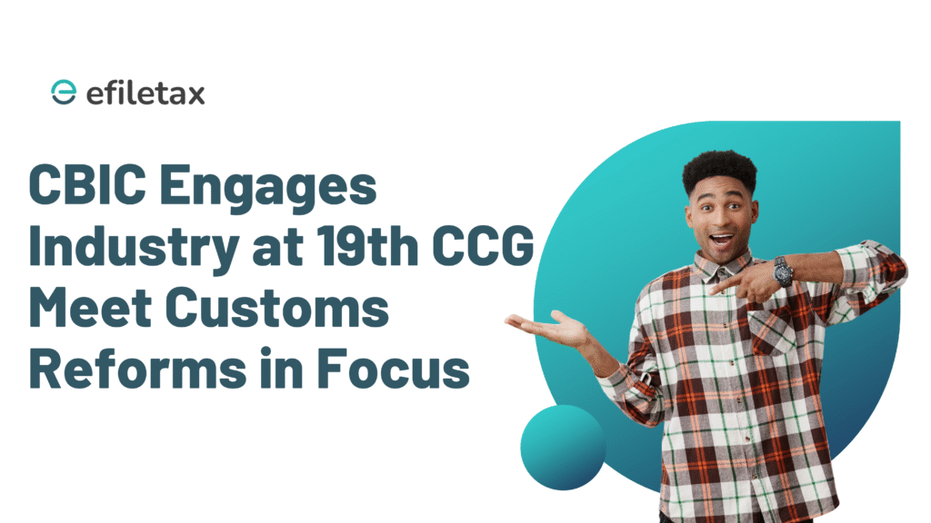 CBIC Engages Industry at 19th CCG Meet: Customs Reforms in Focus