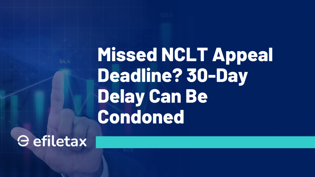 Missed NCLT Appeal Deadline? 30-Day Delay Can Be Condoned