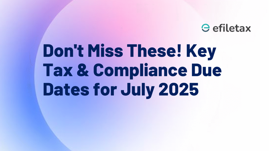 Don't Miss These! Key Tax & Compliance Due Dates for July 2025