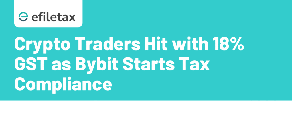 Crypto Traders Hit with 18% GST as Bybit Starts Tax Compliance