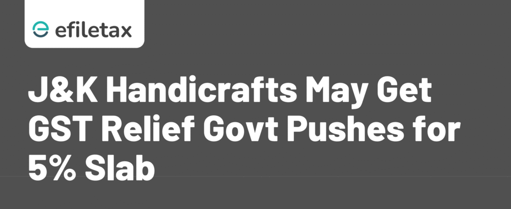 J&K Handicrafts May Get GST Relief: Govt Pushes for 5% Slab