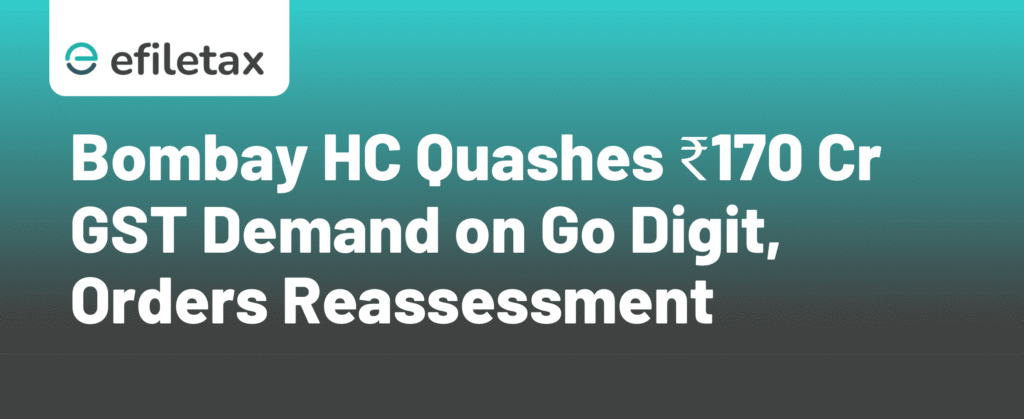 Bombay HC Quashes ₹170 Cr GST Demand on Go Digit, Orders Reassessment