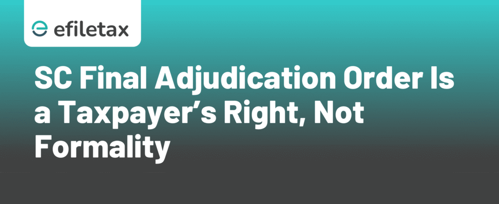 SC: Final Adjudication Order Is a Taxpayer’s Right, Not Formality
