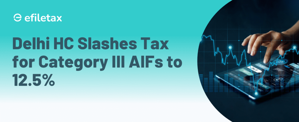 Delhi HC Slashes Tax for Category III AIFs to 12.5%