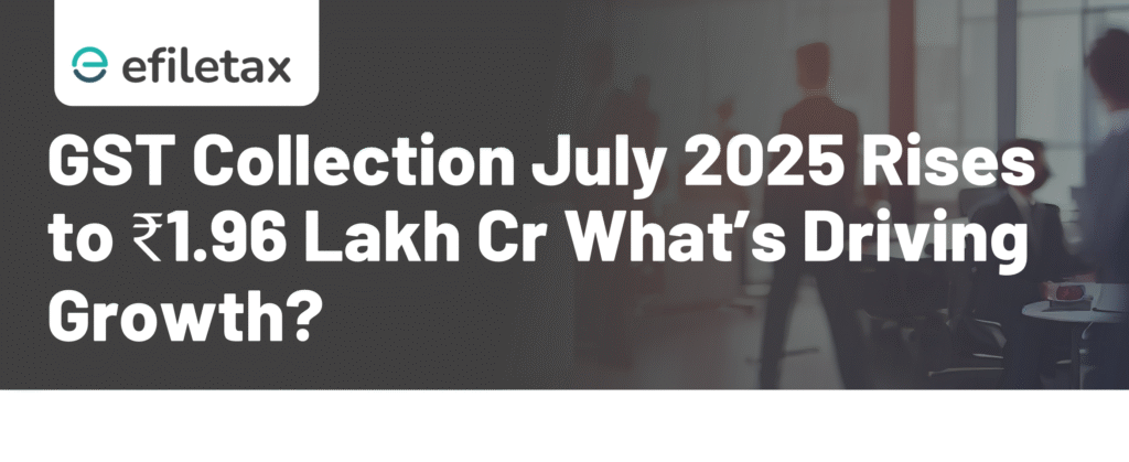 GST Collection July 2025 Rises to ₹1.96 Lakh Cr: What’s Driving Growth?