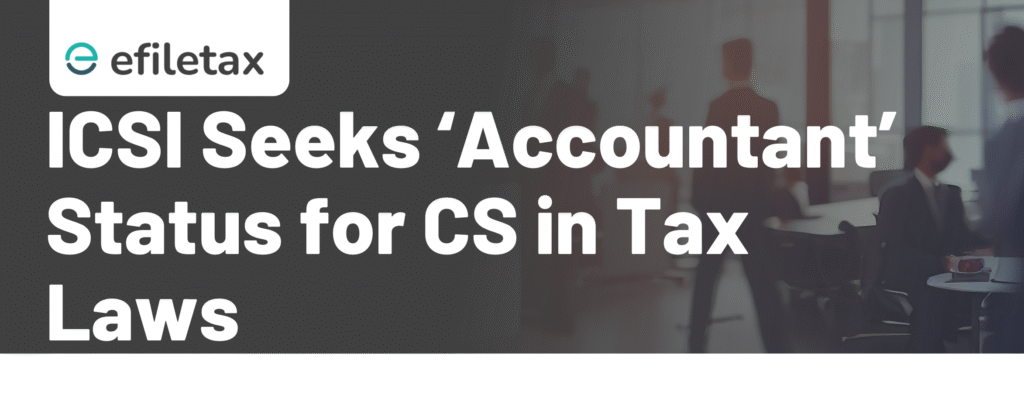ICSI Seeks ‘Accountant’ Status for CS in Tax Laws