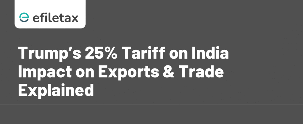 Trump’s 25% Tariff on India: Impact on Exports & Trade Explained