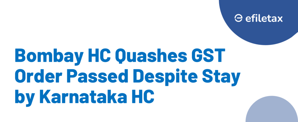 Bombay HC Quashes GST Order Passed Despite Stay by Karnataka HC