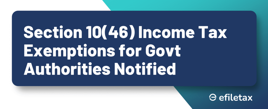 Section 10(46) Income Tax Exemptions for Govt Authorities Notified