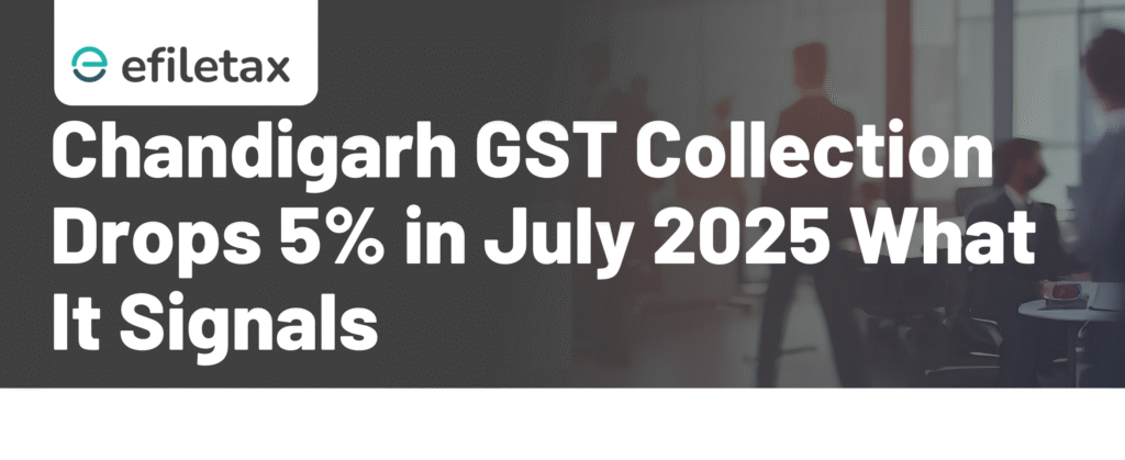 Chandigarh GST Collection Drops 5% in July 2025: What It Signals