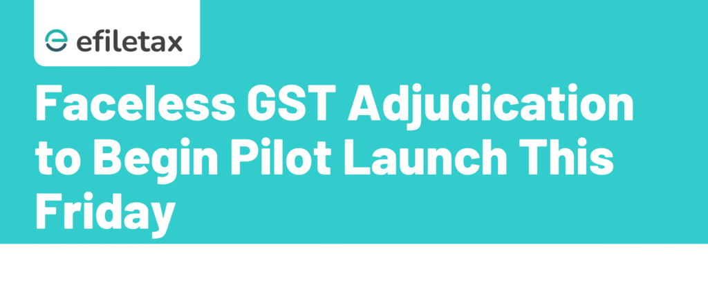Faceless GST Adjudication to Begin: Pilot Launch This Friday