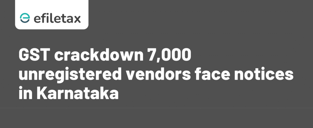 GST crackdown: 7,000 unregistered vendors face notices in Karnataka