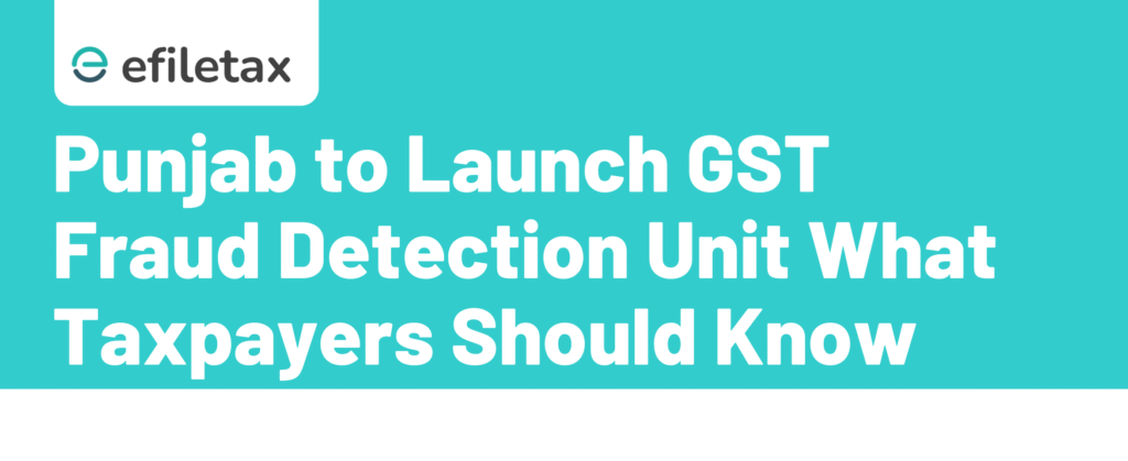 Punjab to Launch GST Fraud Detection Unit: What Taxpayers Should Know