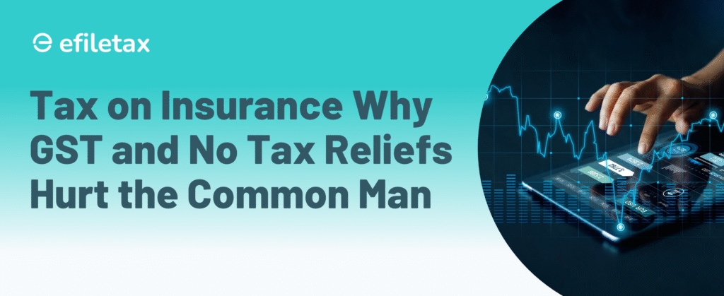 Tax on Insurance: Why GST and No Tax Reliefs Hurt the Common Man

