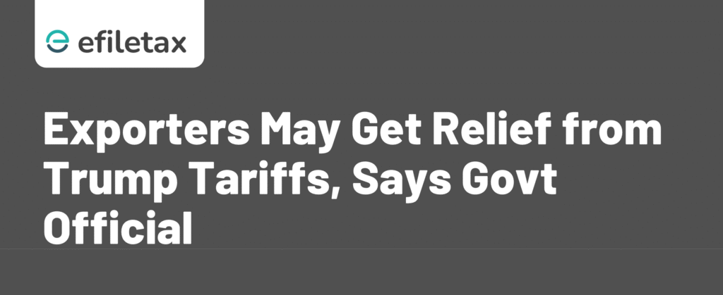 Exporters May Get Relief from Trump Tariffs, Says Govt Official